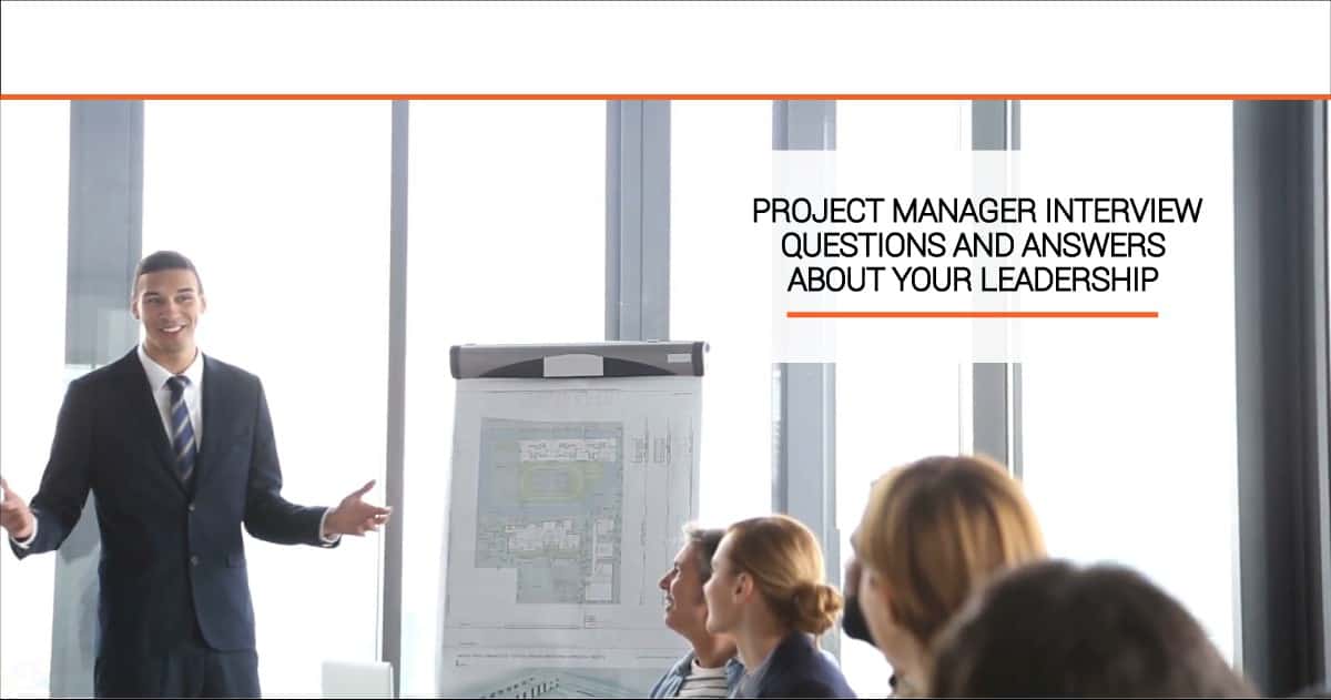 Project Management Interview Questions and Answers: Your Leadership